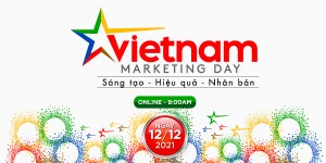 Ngày Hội Tiếp thị Việt Nam - Vietnam Marketing Day Nơi hội tụ các giá trị “Sáng tạo - Hiệu quả - Nhân bản”